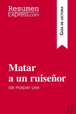 Bertrand.pt - Matar A Un Ruisenor De Harper Lee (Guia De Lectura) : Resumen Y Analisis Completo