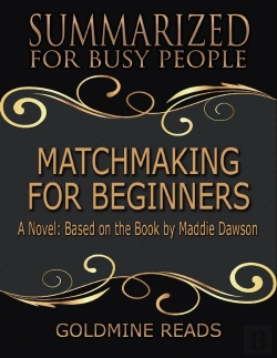 Bertrand.pt - Matchmaking For Beginners - Summarized For Busy People: A Novel: Based On The Book By Maddie Dawson