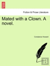 Mated With A Clown. A Novel.