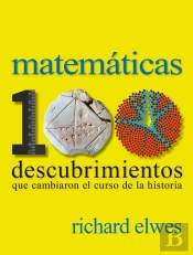 Matemáticas. 100 Descubrimientos Que Cambiaron El Curso De La Historia