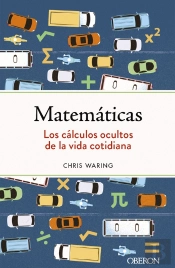Matemáticas. Los Cálculos Ocultos De La Vida Cotidiana