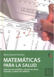Matemáticas Para La Salud.Sistemas De Medidas, Cálculo De Dosis Y Fórmulas Y Tablas De Utilidad