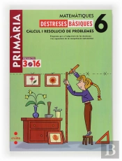Matemàtiques. Destreses Bàsiques. Càlcul I Resolució De Problemes. 6 Primària. Projecte 3.16