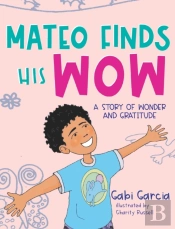 Mateo Finds His Wow: A Story Of Wonder A