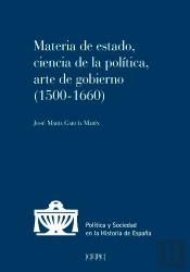 Materia De Estado, Ciencia De La Política Y Arte De Gobierno (1500-1660)