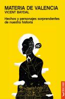 Materia De Valencia. Hechos Y Personajes Sorprendentes De Nuestra Historia