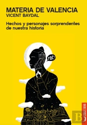 Materia De Valencia. Hechos Y Personajes Sorprendentes De Nuestra Historia