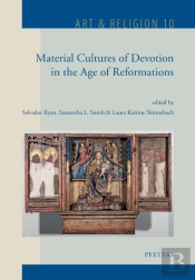 Material Cultures Of Devotion In The Age Of Reformations