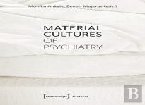 Material Cultures Of Psychiatry
