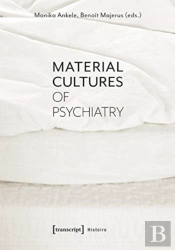 Material Cultures Of Psychiatry