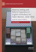 Material Setting And Reform Experience In English Institutions For Fallen Women, 1838-1910