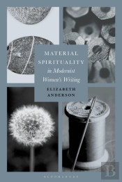 Material Spirituality In Modernist Womenâ€™S Writing