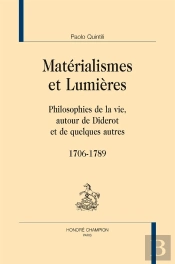 Matérialisme Et Lumières ; Philosophies De La Vie Autour De Diderot Et De Quelques Autres (1706-1789)