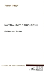 Materialismes D'Aujourd'Hui ; De Deleuze A Badiou