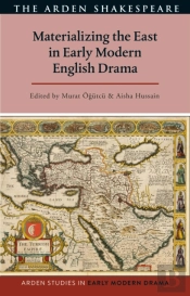 Materializing The East In Early Modern English Drama