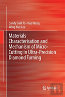 Materials Characterisation And Mechanism Of Micro-Cutting In Ultra-Precision Diamond Turning