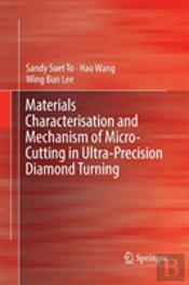 Materials Characterisation And Mechanism Of Micro-Cutting In Ultra-Precision Diamond Turning