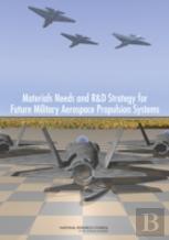 Materials Needs And R&D Strategy For Future Military Aerospace Propulsion Systems