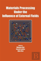 Materials Processing Under The Influence Of External Fields