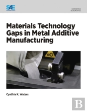 Materials Technology Gaps In Metal Additive Manufacturing