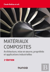 Matériaux Composites ; Architecture, Mise En Oeuvre, Propriétés Et Applications Industrielles (2e Édition)