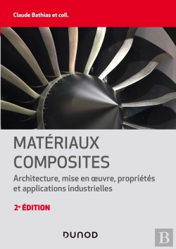 Bertrand.pt - Matériaux Composites ; Architecture, Mise En Oeuvre, Propriétés Et Applications Industrielles (2e Édition)