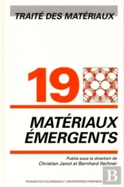 Matériaux Émergents : Traité Des Matériaux - Volume 19