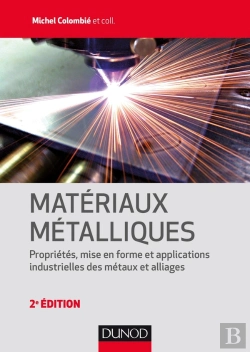 Bertrand.pt - Matériaux Métalliques ; Propriétés, Mise En Forme Et Applications Industrielles Des Métaux Et Alliages (2e Édition)