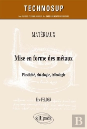 Matériaux ; Mise En Forme Des Métaux ; Plasticité, Rhéologie, Tribologie