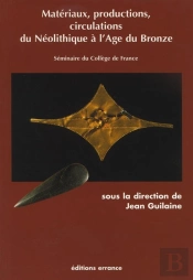 Materiaux, Productions, Circulations Du Neolitique A L'Age Du Bronze