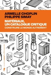 Matériaux, Un Catalogue Critique : Construire Le Monde Autrement