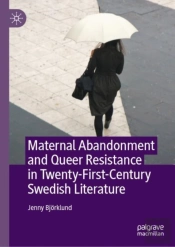 Maternal Abandonment And Queer Resistance In Twenty-First-Century Swedish Literature