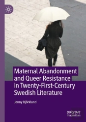 Maternal Abandonment And Queer Resistance In Twenty-First-Century Swedish Literature