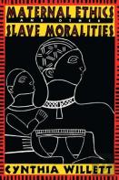 Maternal Ethics And Other Slave Moralities