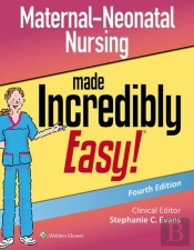 Maternal-Neonatal Nursing Made Incredibly Easy!