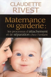 Maternance Ou Garderie : Les Processus D'Attachement Et De Séparation Chez L'Enfant