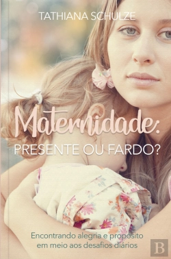 Bertrand.pt - Maternidade: Presente Ou Fardo?