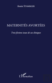 Maternités Avortées ; Trois Fictions Issues De Cas Cliniques