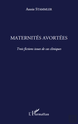 Bertrand.pt - Maternités Avortées ; Trois Fictions Issues De Cas Cliniques