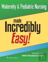 Maternity & Pediatric Nursing Made Incredibly Easy!