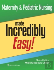 Maternity & Pediatric Nursing Made Incredibly Easy!