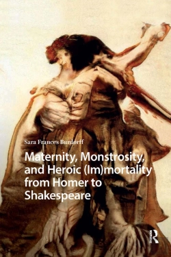 Bertrand.pt - Maternity, Monstrosity, And Heroic (Im)Mortality From Homer To Shakespeare