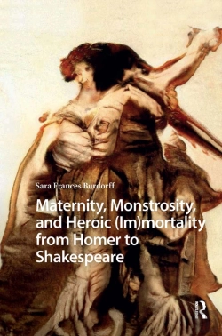 Bertrand.pt - Maternity, Monstrosity, And Heroic (Im)Mortality From Homer To Shakespeare