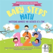 Math Activities For Prek. Baby Steps Math. Mastering Numbers One Activity At A Time. Simple Color By Number And Coloring Exercises For Children (Preschool Prep Activity Book)
