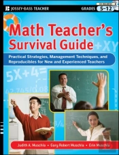 Math Teacher'S Survival Guide: Practical Strategies, Management Techniques, And Reproducibles For New And Experienced Teachers, Grades 5-12