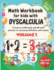 Math Workbook For Kids With Dyscalculia. A Resource Toolkit Book With 100 Math Activities To Overcoming Difficulties With Numbers. Volume 1. Full Color Edition.
