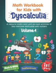 Math Workbook For Kids Withs Dyscalculia. A Resource Toolkit Book With 100 Math Activities To Help Overcome Difficulties With Numbers. Volume 4. Black & White Edition