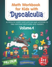 Math Workbook For Kids Withs Dyscalculia. A Resource Toolkit Book With 100 Math Activities To Help Overcome Difficulties With Numbers. Volume 4. Full Color Edition