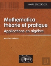 Mathematica Théorie Et Pratique - Applications En Algèbre