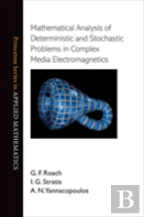 Mathematical Analysis Of Deterministic And Stochastic Problems In Complex Media Electromagnetics